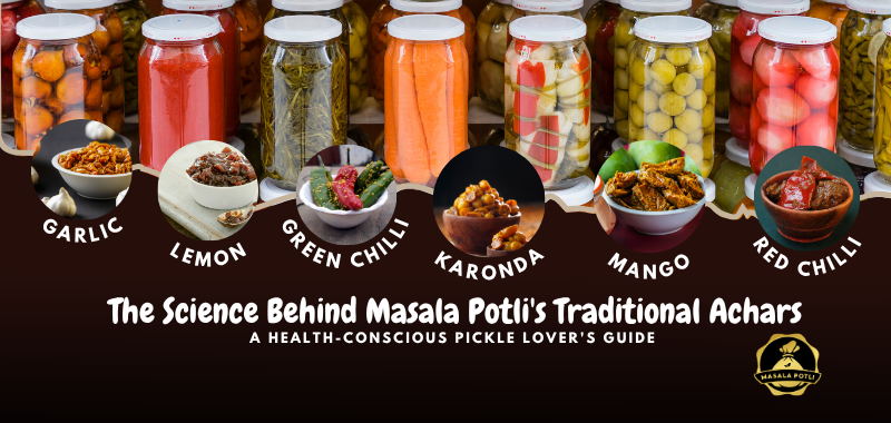 The Science Behind Masala Potli's Traditional Achars: A Health-Conscious Pickle Lover's Guide