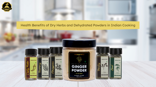 Health Benefits of Dry Herbs and Dehydrated Powders in Indian Cooking